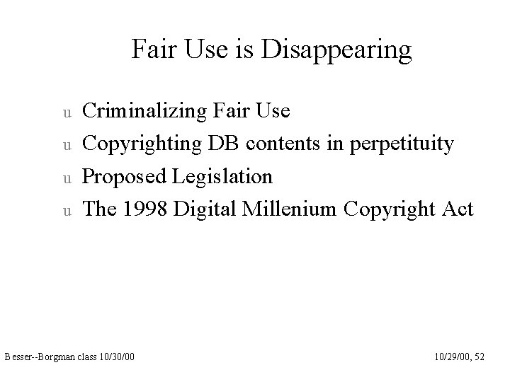 Fair Use is Disappearing u u Criminalizing Fair Use Copyrighting DB contents in perpetituity