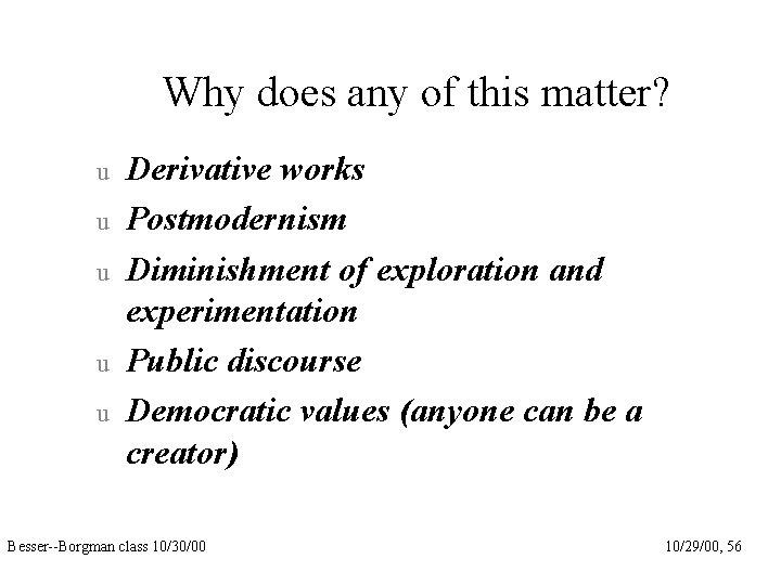 Why does any of this matter? u u u Derivative works Postmodernism Diminishment of