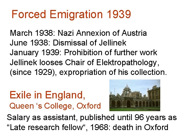 Forced Emigration 1939 March 1938: Nazi Annexion of Austria June 1938: Dismissal of Jellinek