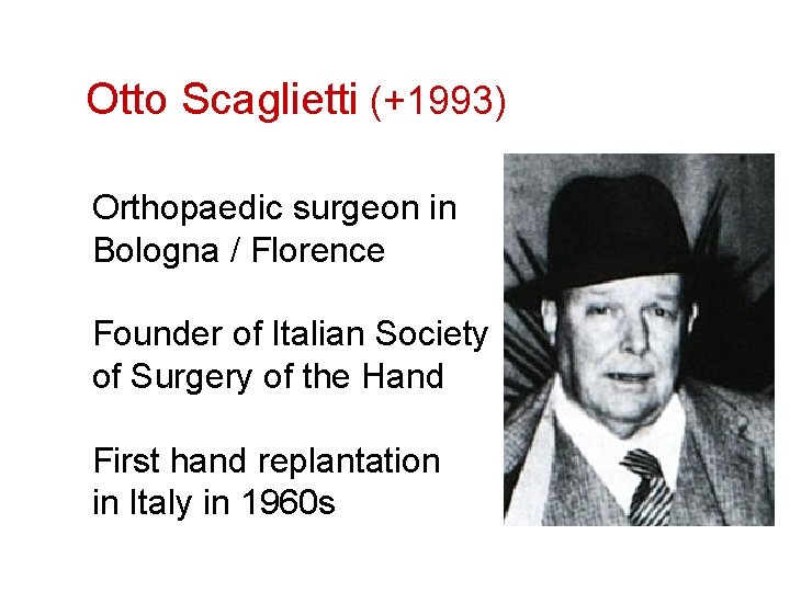 Otto Scaglietti (+1993) Orthopaedic surgeon in Bologna / Florence Founder of Italian Society of