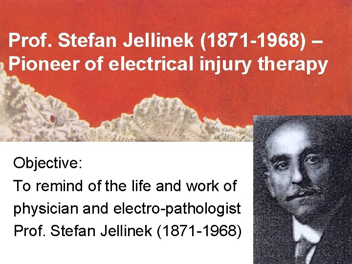 Prof. Stefan Jellinek (1871 -1968) – Pioneer of electrical injury therapy Objective: To remind