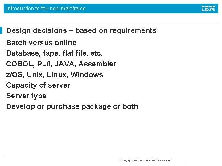 Introduction to the new mainframe Design decisions – based on requirements Batch versus online