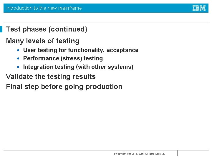 Introduction to the new mainframe Test phases (continued) Many levels of testing • User
