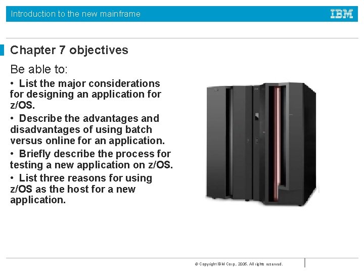 Introduction to the new mainframe Chapter 7 objectives Be able to: • List the