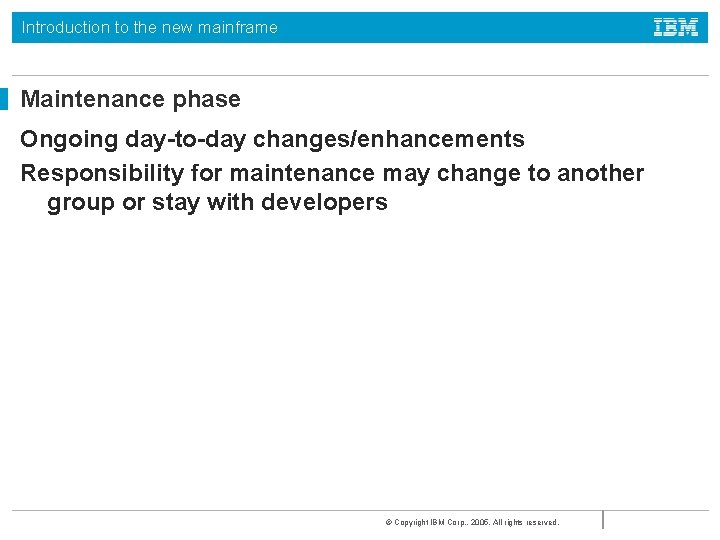 Introduction to the new mainframe Maintenance phase Ongoing day-to-day changes/enhancements Responsibility for maintenance may