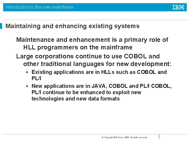 Introduction to the new mainframe Maintaining and enhancing existing systems Maintenance and enhancement is