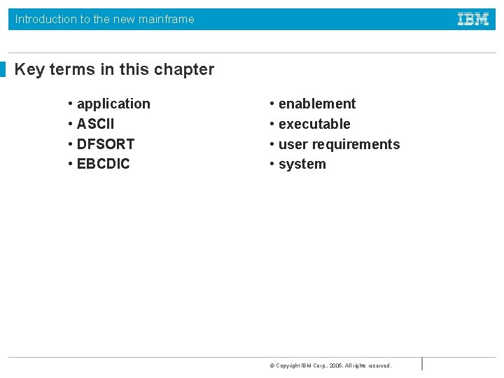 Introduction to the new mainframe Key terms in this chapter • application • ASCII