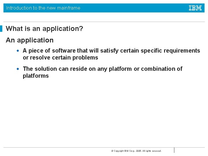 Introduction to the new mainframe What is an application? An application • A piece