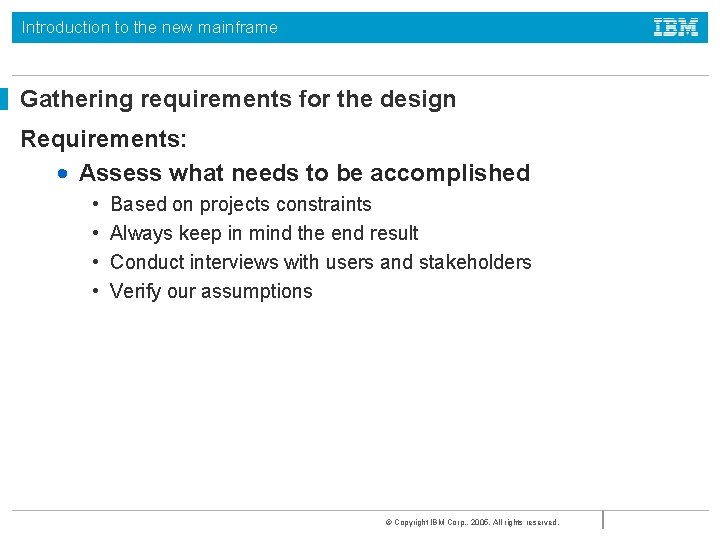 Introduction to the new mainframe Gathering requirements for the design Requirements: • Assess what