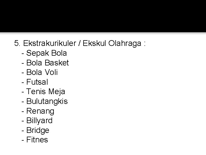 5. Ekstrakurikuler / Ekskul Olahraga : - Sepak Bola - Bola Basket - Bola 5. Ekstrakurikuler / Ekskul Olahraga : - Sepak Bola - Bola Basket - Bola