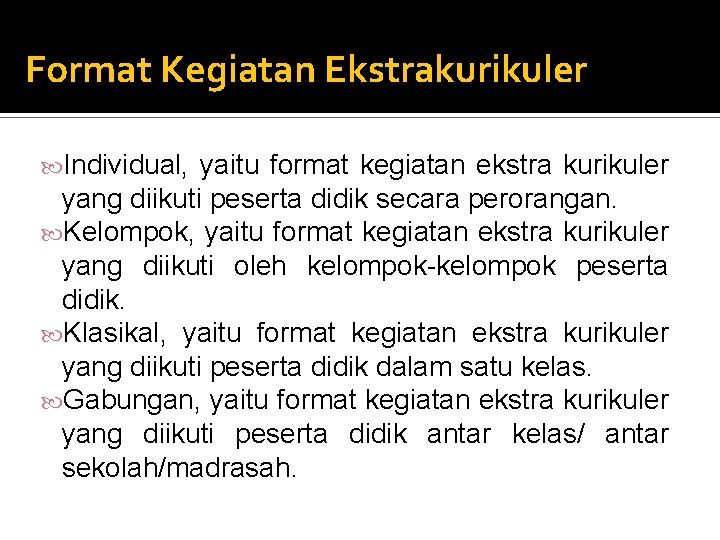 Format Kegiatan Ekstrakurikuler Individual, yaitu format kegiatan ekstra kurikuler yang diikuti peserta didik secara Format Kegiatan Ekstrakurikuler Individual, yaitu format kegiatan ekstra kurikuler yang diikuti peserta didik secara
