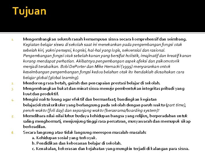 Tujuan 1. 2. 3. 4. 5. 6. Mengembangkan seluruh ranah kemampuan siswa secara komprehensif Tujuan 1. 2. 3. 4. 5. 6. Mengembangkan seluruh ranah kemampuan siswa secara komprehensif