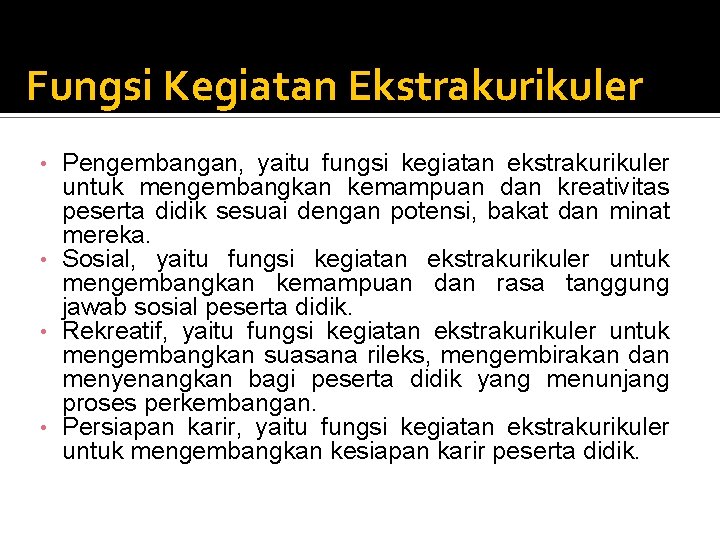 Fungsi Kegiatan Ekstrakurikuler Pengembangan, yaitu fungsi kegiatan ekstrakurikuler untuk mengembangkan kemampuan dan kreativitas peserta Fungsi Kegiatan Ekstrakurikuler Pengembangan, yaitu fungsi kegiatan ekstrakurikuler untuk mengembangkan kemampuan dan kreativitas peserta