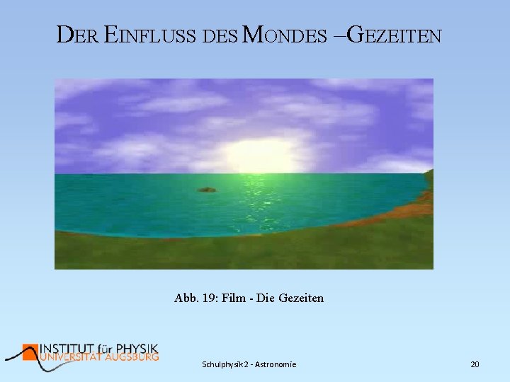 DER EINFLUSS DES MONDES –GEZEITEN Abb. 19: Film - Die Gezeiten Schulphysik 2 -