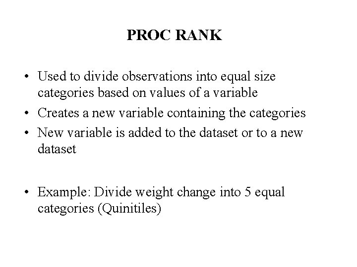 PROC RANK • Used to divide observations into equal size categories based on values PROC RANK • Used to divide observations into equal size categories based on values