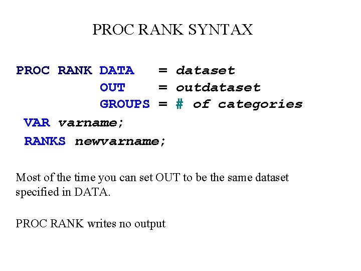 PROC RANK SYNTAX PROC RANK DATA = dataset OUT = outdataset GROUPS = # PROC RANK SYNTAX PROC RANK DATA = dataset OUT = outdataset GROUPS = #