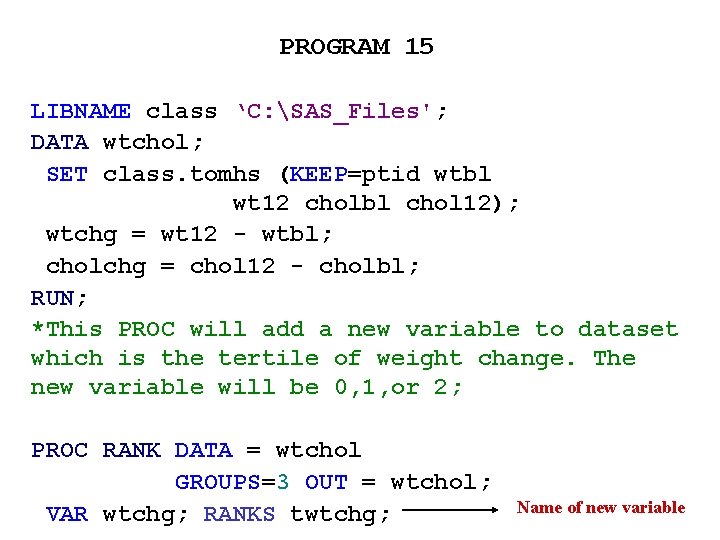 PROGRAM 15 LIBNAME class ‘C: SAS_Files'; DATA wtchol; SET class. tomhs (KEEP=ptid wtbl wt PROGRAM 15 LIBNAME class ‘C: SAS_Files'; DATA wtchol; SET class. tomhs (KEEP=ptid wtbl wt