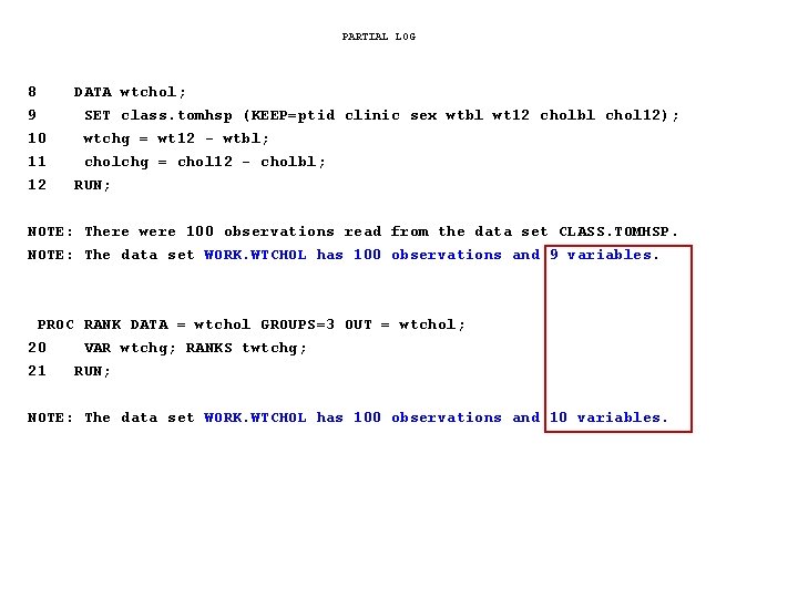 PARTIAL LOG 8 9 10 11 12 DATA wtchol; SET class. tomhsp (KEEP=ptid clinic PARTIAL LOG 8 9 10 11 12 DATA wtchol; SET class. tomhsp (KEEP=ptid clinic