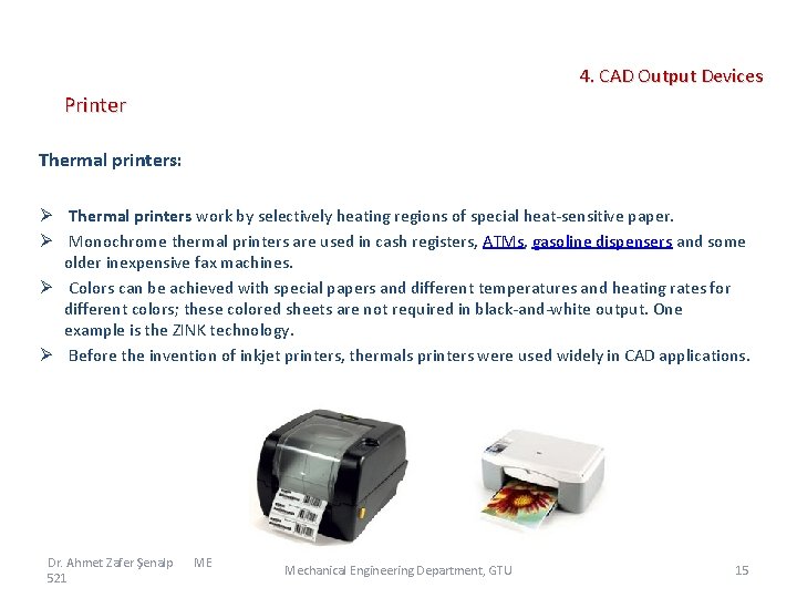  4. CAD Output Devices Printer Thermal printers: Ø Thermal printers work by selectively