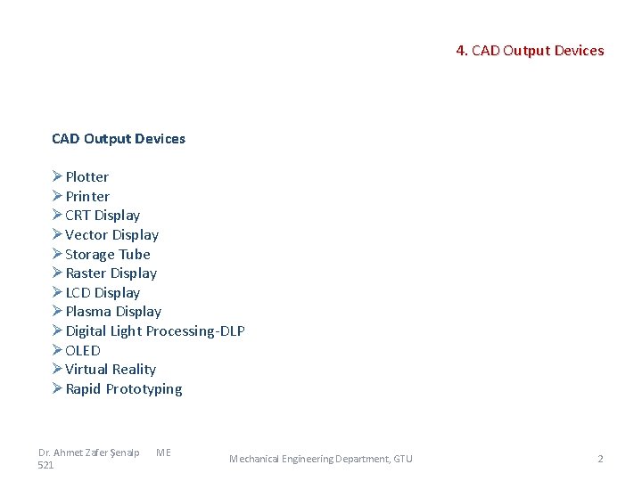 4. CAD Output Devices ØPlotter ØPrinter ØCRT Display ØVector Display ØStorage Tube ØRaster Display