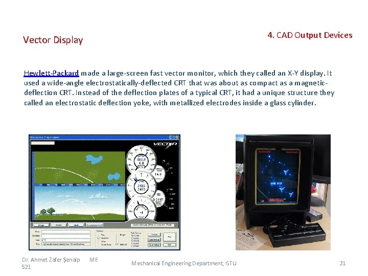  4. CAD Output Devices Vector Display Hewlett-Packard made a large-screen fast vector monitor,