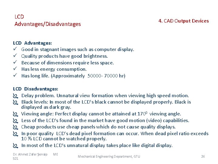 LCD Advantages/Disadvantages 4. CAD Output Devices LCD Advantages: ü Good in stagnant images such