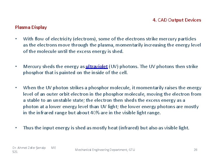  4. CAD Output Devices Plasma Display • With flow of electricity (electrons), some