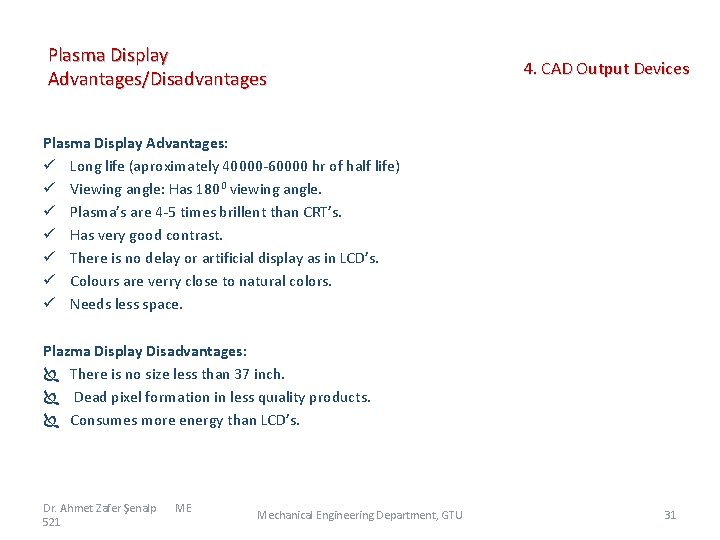 Plasma Display Advantages/Disadvantages 4. CAD Output Devices Plasma Display Advantages: ü Long life (aproximately