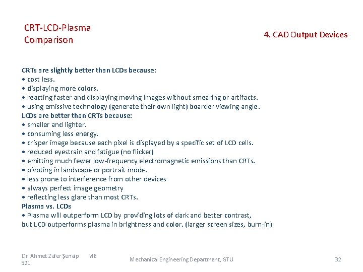 CRT-LCD-Plasma Comparison 4. CAD Output Devices CRTs are slightly better than LCDs because: •