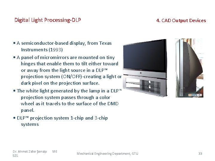 Digital Light Processing-DLP 4. CAD Output Devices • A semiconductor-based display, from Texas Instruments