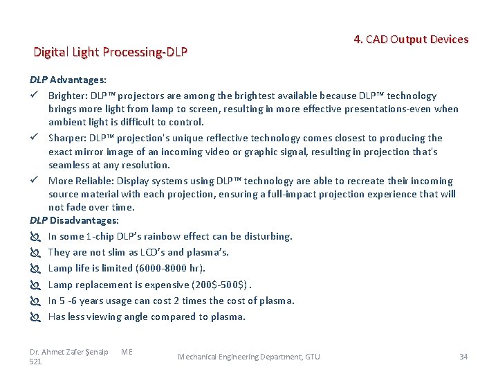 Digital Light Processing-DLP 4. CAD Output Devices DLP Advantages: ü Brighter: DLP™ projectors are