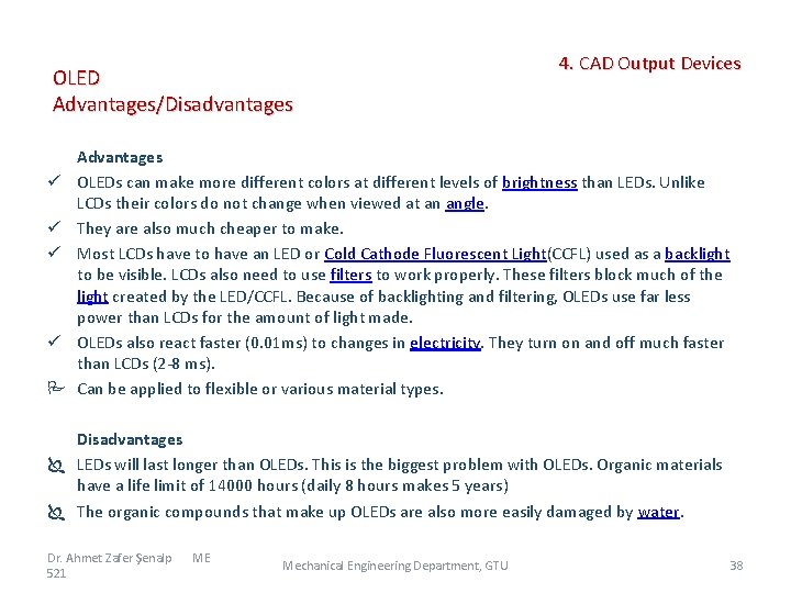 OLED Advantages/Disadvantages ü ü 4. CAD Output Devices Advantages OLEDs can make more different