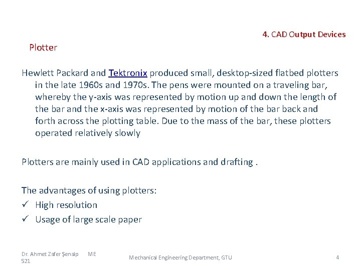  4. CAD Output Devices Plotter Hewlett Packard and Tektronix produced small, desktop-sized flatbed