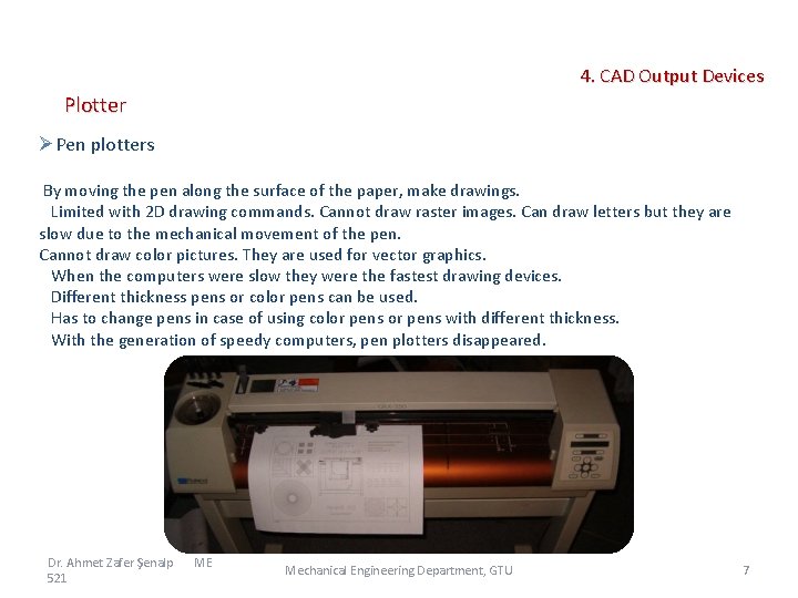  4. CAD Output Devices Plotter ØPen plotters By moving the pen along the