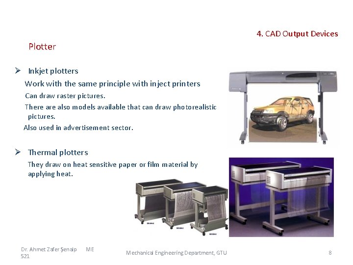  4. CAD Output Devices Plotter Ø Inkjet plotters Work with the same principle