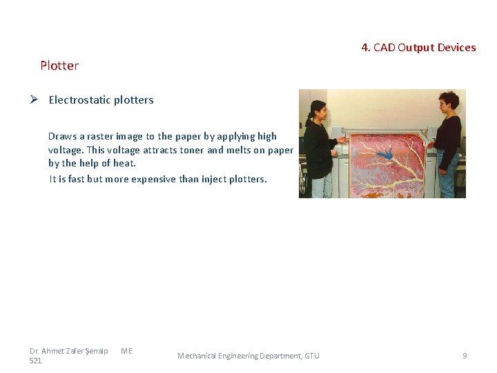  4. CAD Output Devices Plotter Ø Electrostatic plotters Draws a raster image to