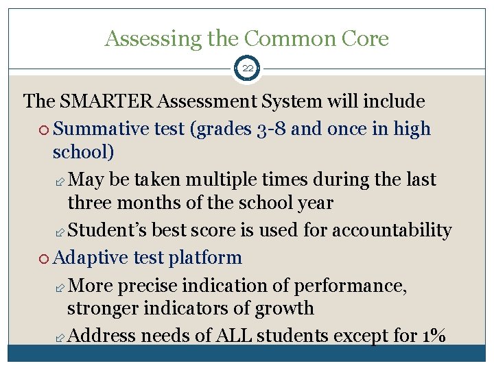 Assessing the Common Core 22 The SMARTER Assessment System will include Summative test (grades