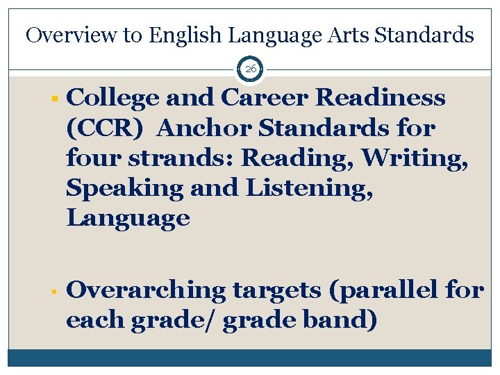Overview to English Language Arts Standards 26 College and Career Readiness (CCR) Anchor Standards