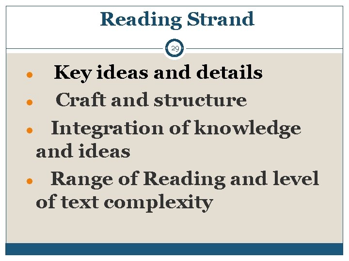 Reading Strand 29 Key ideas and details ● Craft and structure ● Integration of