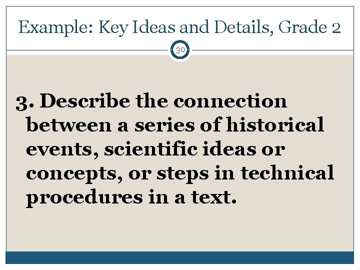 Example: Key Ideas and Details, Grade 2 30 3. Describe the connection between a