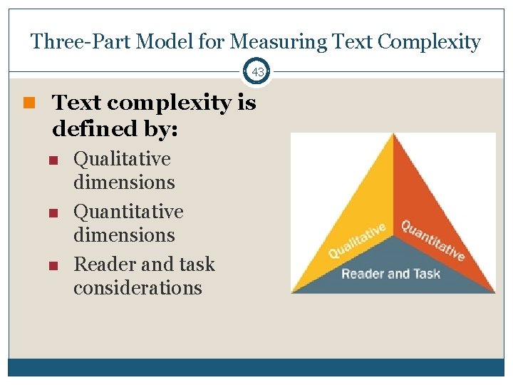 Three-Part Model for Measuring Text Complexity 43 n Text complexity is defined by: n