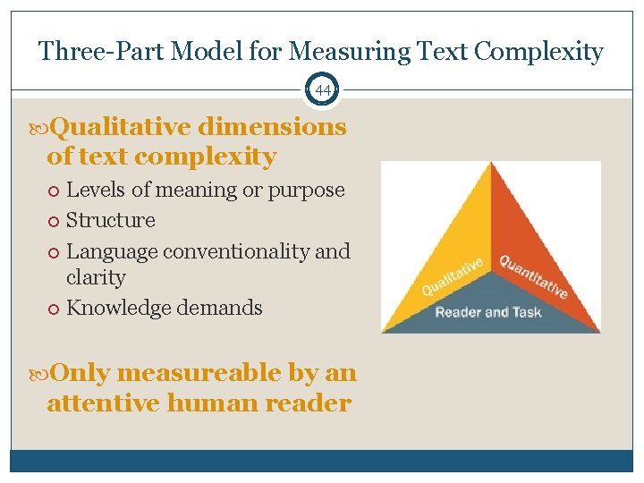 Three-Part Model for Measuring Text Complexity 44 Qualitative dimensions of text complexity Levels of