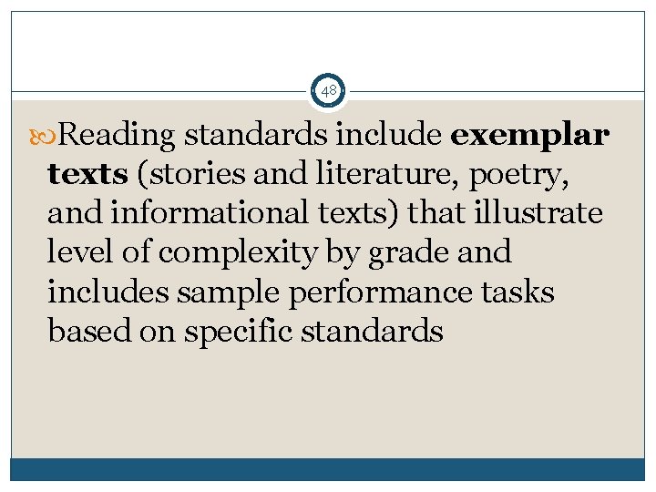 48 Reading standards include exemplar texts (stories and literature, poetry, and informational texts) that