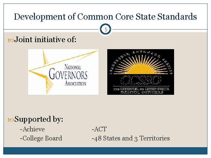 Development of Common Core State Standards 5 Joint initiative of: Supported by: -Achieve -College