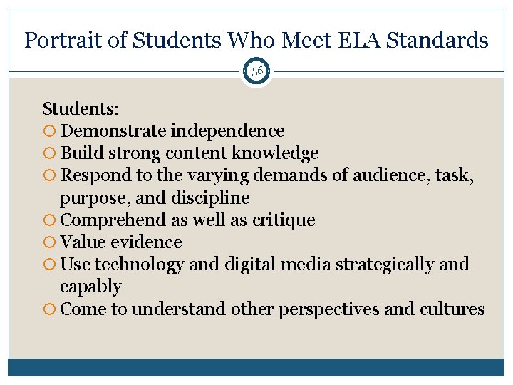 Portrait of Students Who Meet ELA Standards 56 Students: Demonstrate independence Build strong content
