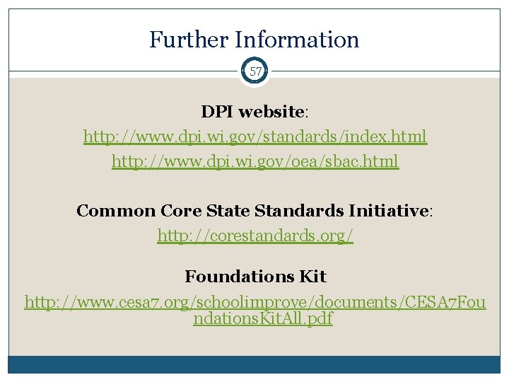 Further Information 57 DPI website: http: //www. dpi. wi. gov/standards/index. html http: //www. dpi.