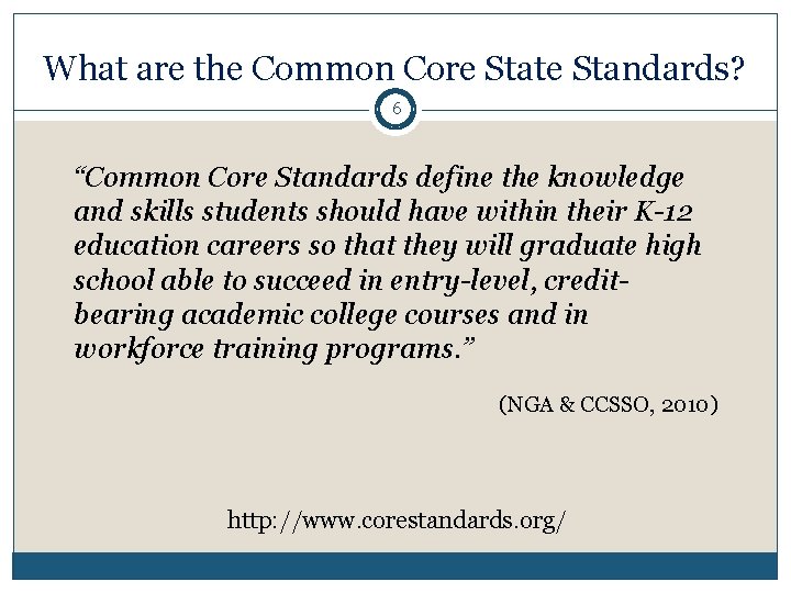 What are the Common Core State Standards? 6 “Common Core Standards define the knowledge
