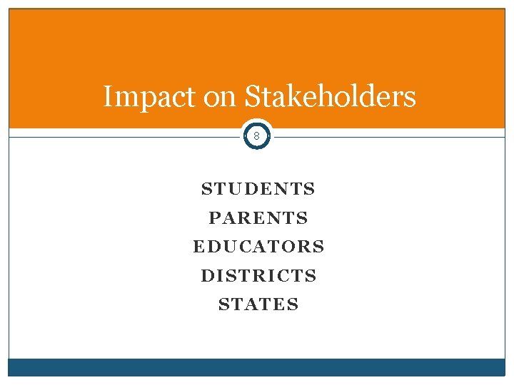 Impact on Stakeholders 8 STUDENTS PARENTS EDUCATORS DISTRICTS STATES 