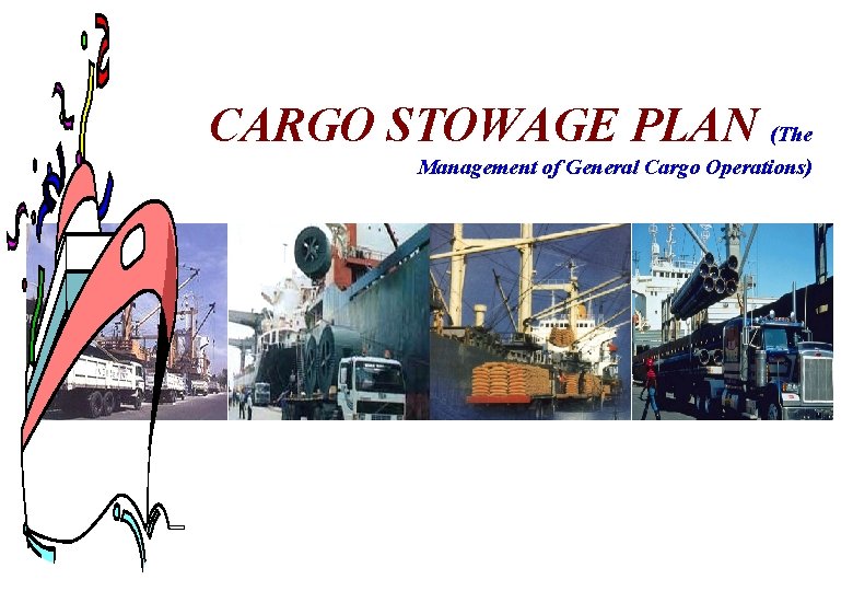 CARGO STOWAGE PLAN (The Management of General Cargo Operations) 