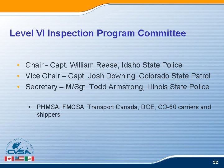 Level VI Inspection Program Committee • Chair - Capt. William Reese, Idaho State Police Level VI Inspection Program Committee • Chair - Capt. William Reese, Idaho State Police